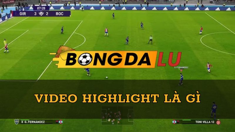 video-highlight-la-gi